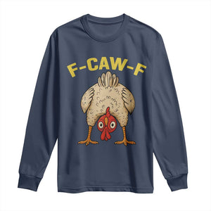 Funny F Caw F Bending Over Chicken Meme Long Sleeve Shirt Upside Down Head Poultry Humor TS02 Navy Print Your Wear