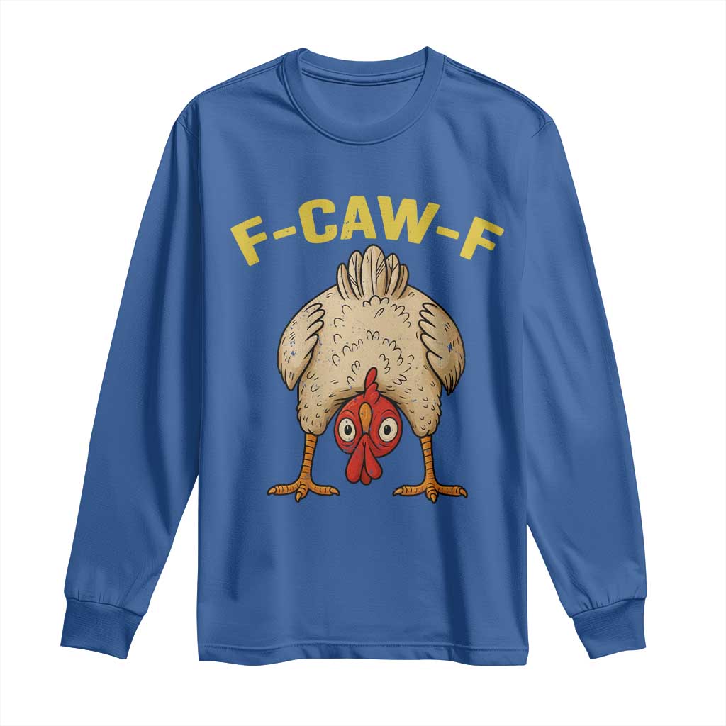 Funny F Caw F Bending Over Chicken Meme Long Sleeve Shirt Upside Down Head Poultry Humor TS02 Royal Blue Print Your Wear