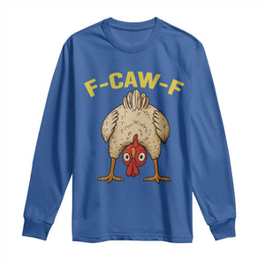 Funny F Caw F Bending Over Chicken Meme Long Sleeve Shirt Upside Down Head Poultry Humor TS02 Royal Blue Print Your Wear