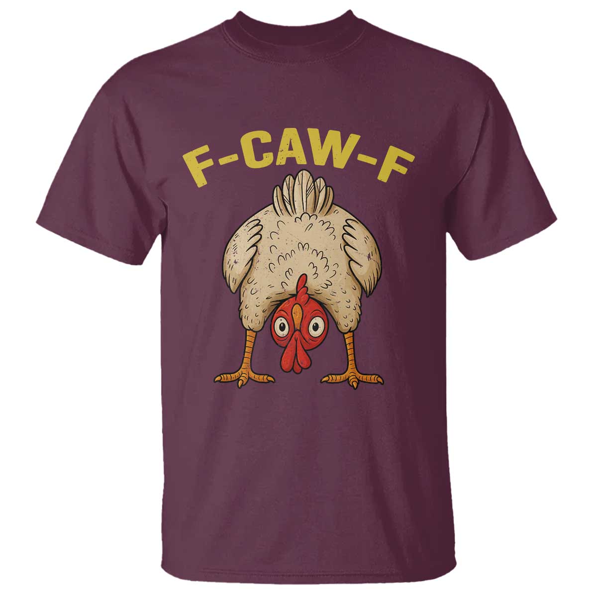 Funny F Caw F Bending Over Chicken Meme T Shirt Upside Down Head Poultry Humor TS02 Maroon Print Your Wear