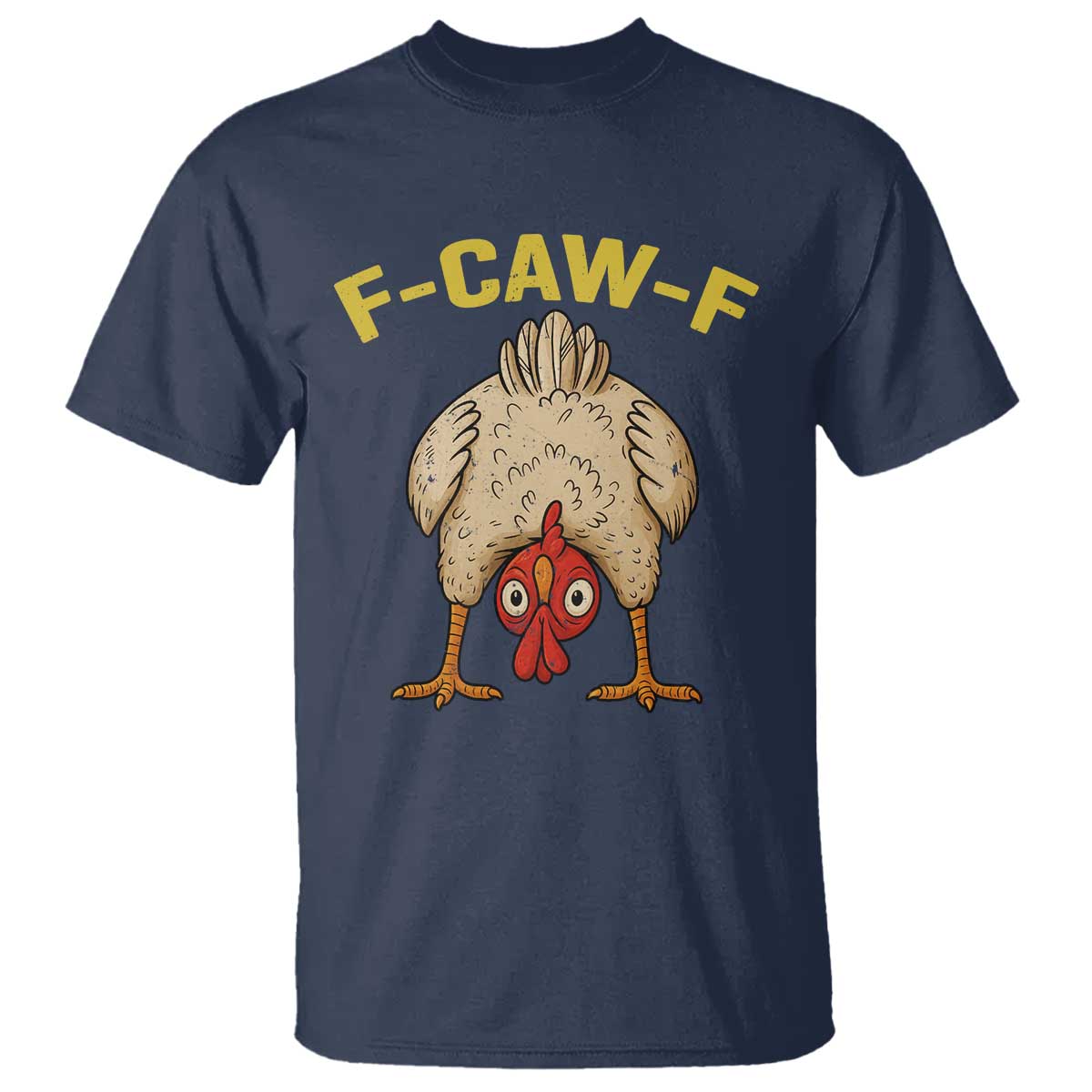 Funny F Caw F Bending Over Chicken Meme T Shirt Upside Down Head Poultry Humor TS02 Navy Print Your Wear