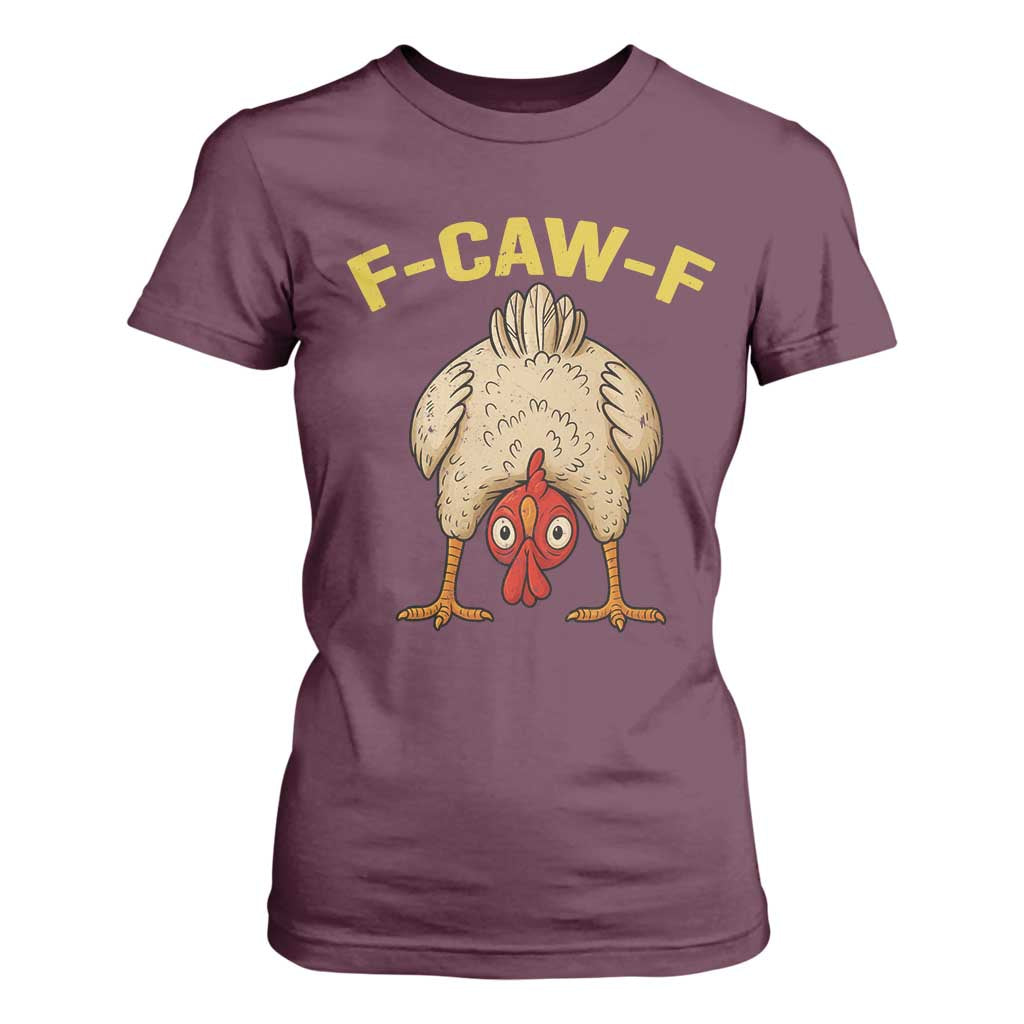 Funny F Caw F Bending Over Chicken Meme T Shirt For Women Upside Down Head Poultry Humor TS02 Maroon Print Your Wear