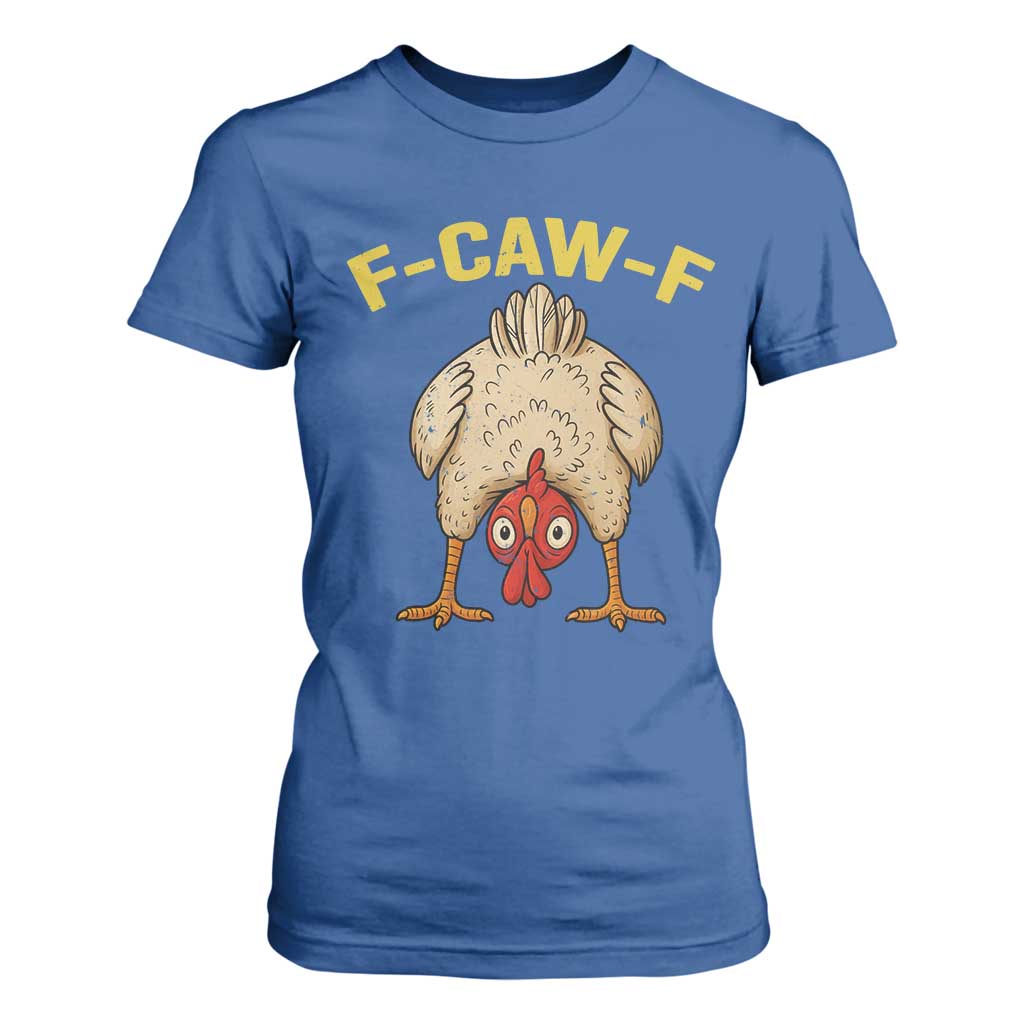 Funny F Caw F Bending Over Chicken Meme T Shirt For Women Upside Down Head Poultry Humor TS02 Royal Blue Print Your Wear