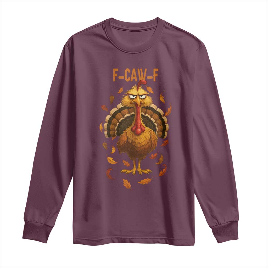 Funny F Caw F Turkey Meme Thanksgiving Graphic Long Sleeve Shirt Funny Fowl Mood Humor TS02 Maroon Print Your Wear