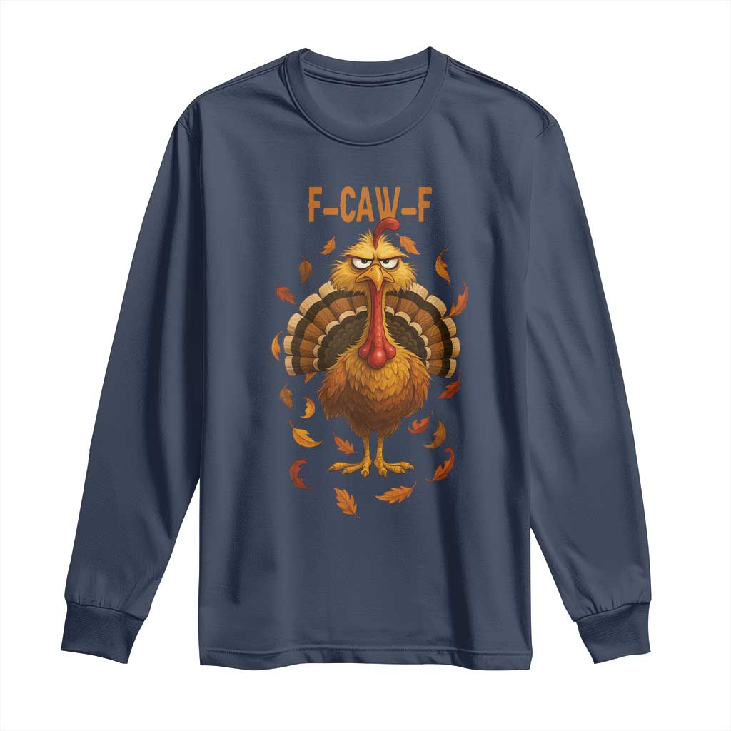 Funny F Caw F Turkey Meme Thanksgiving Graphic Long Sleeve Shirt Funny Fowl Mood Humor TS02 Navy Print Your Wear