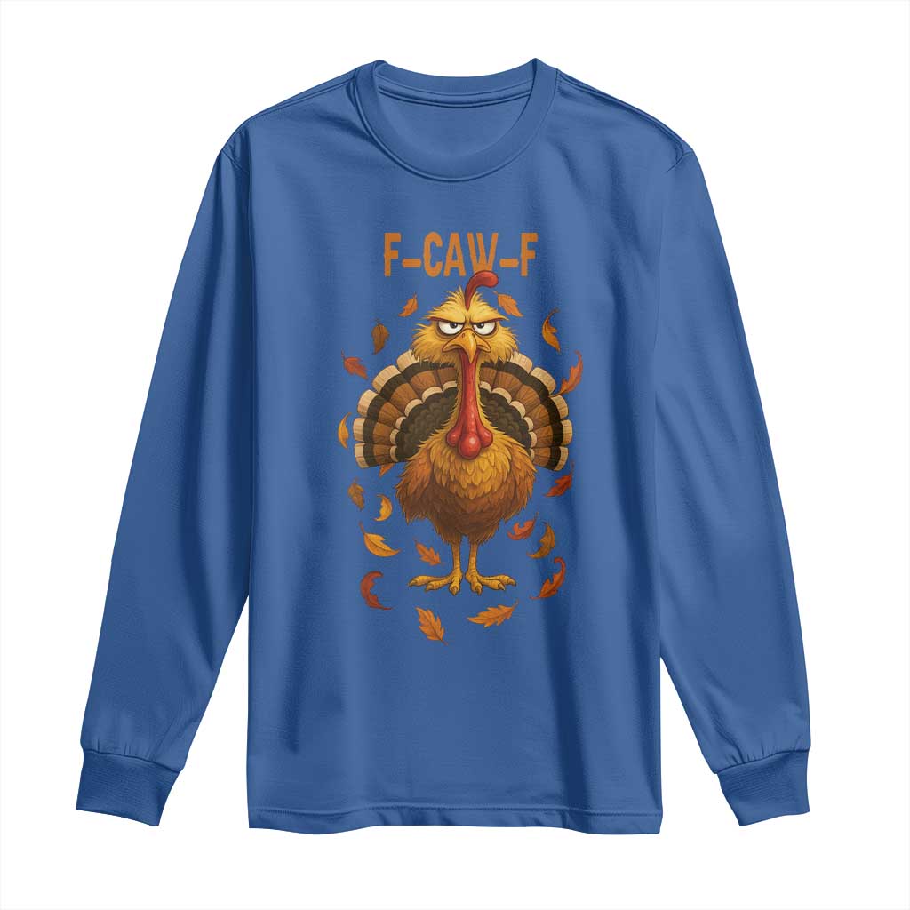 Funny F Caw F Turkey Meme Thanksgiving Graphic Long Sleeve Shirt Funny Fowl Mood Humor TS02 Royal Blue Print Your Wear