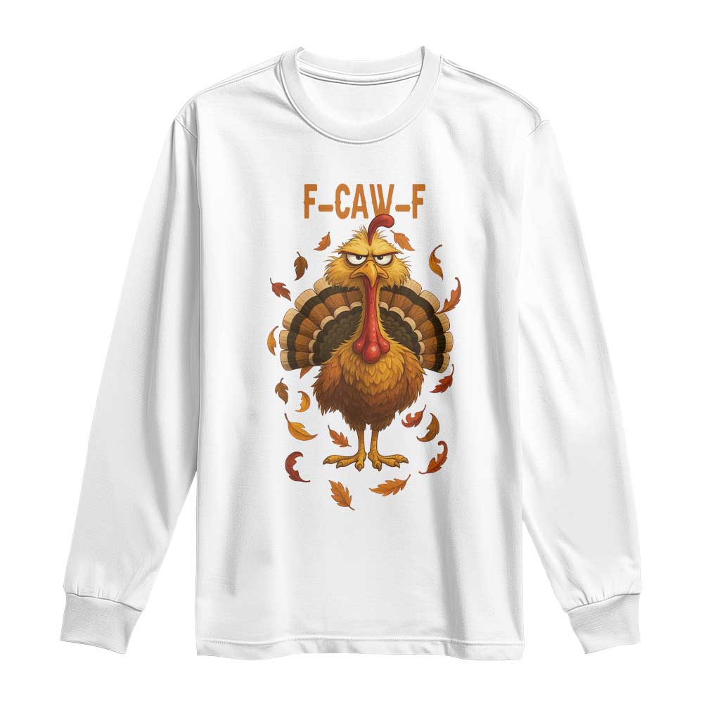 Funny F Caw F Turkey Meme Thanksgiving Graphic Long Sleeve Shirt Funny Fowl Mood Humor TS02 White Print Your Wear