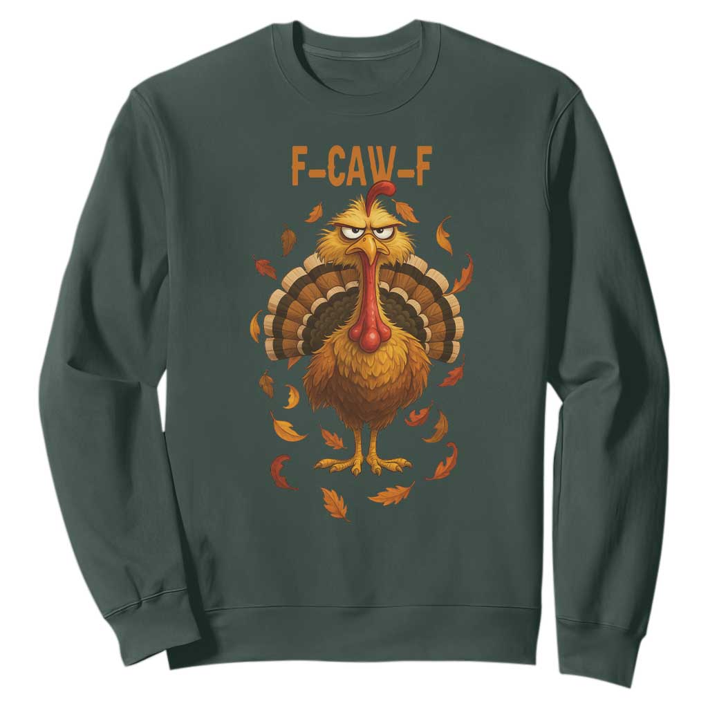 Funny F Caw F Turkey Meme Thanksgiving Graphic Sweatshirt Funny Fowl Mood Humor TS02 Dark Forest Green Print Your Wear