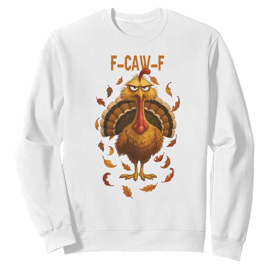 Funny F Caw F Turkey Meme Thanksgiving Graphic Sweatshirt Funny Fowl Mood Humor TS02 White Print Your Wear