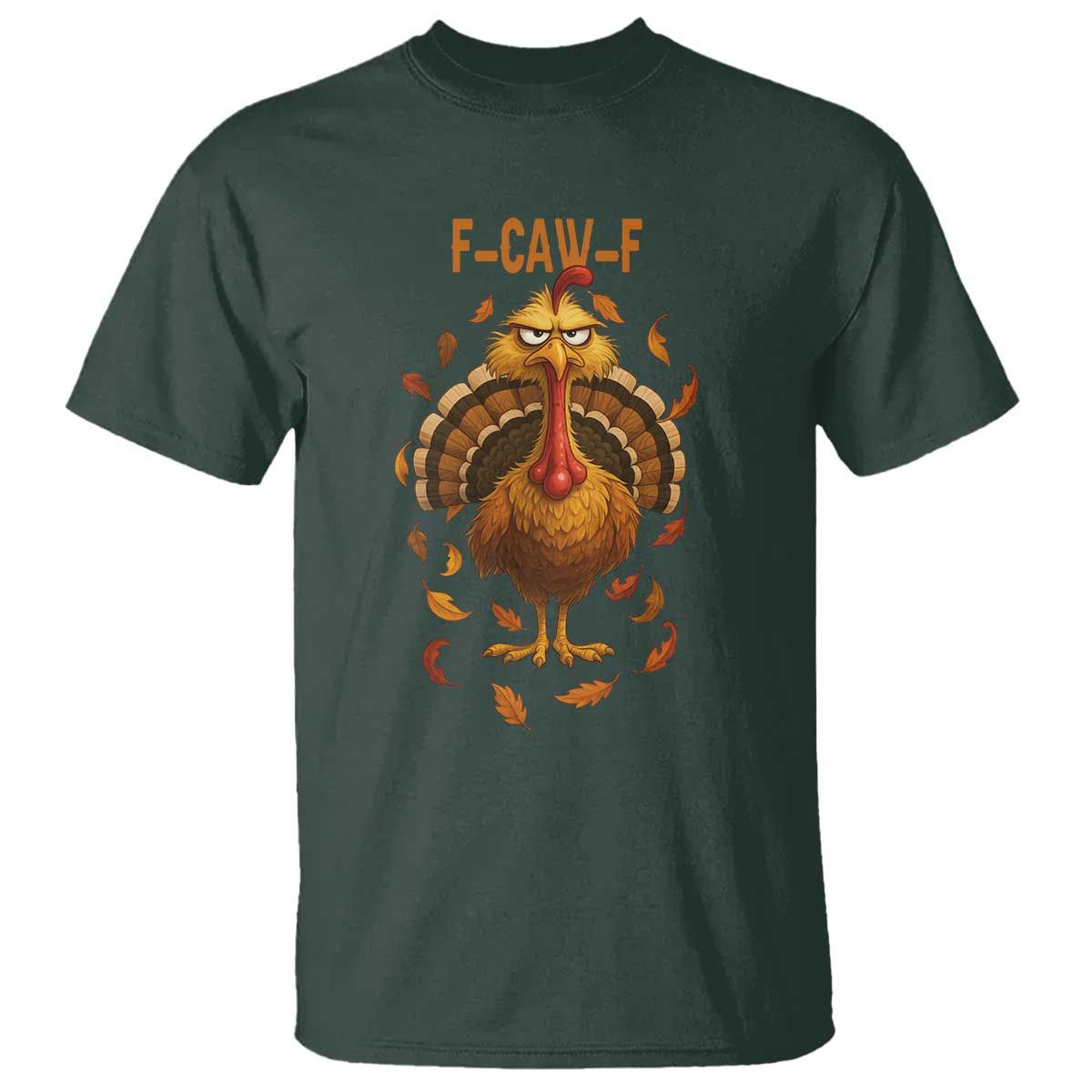 Funny F Caw F Turkey Meme Thanksgiving Graphic T Shirt Funny Fowl Mood Humor TS02 Dark Forest Green Print Your Wear