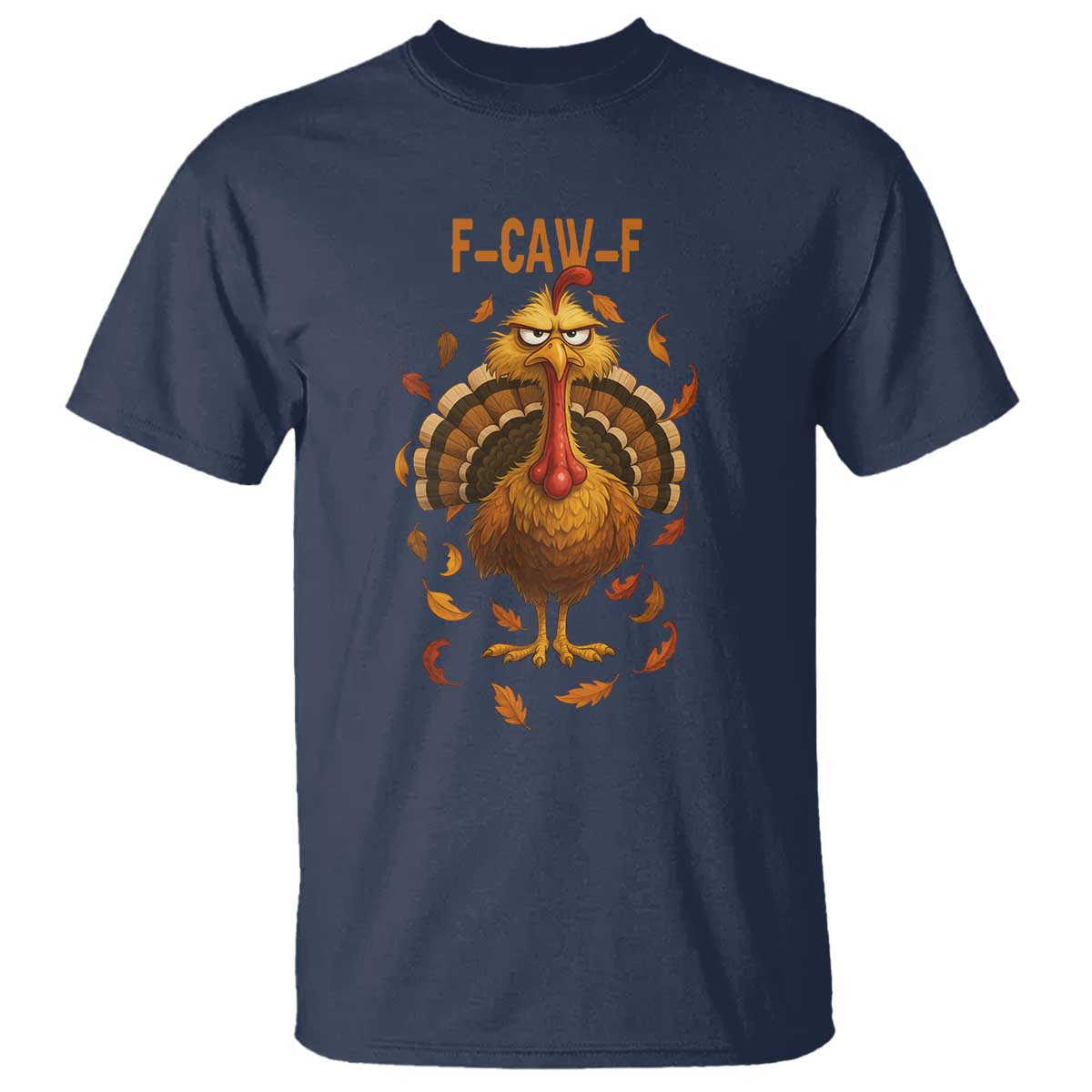 Funny F Caw F Turkey Meme Thanksgiving Graphic T Shirt Funny Fowl Mood Humor TS02 Navy Print Your Wear