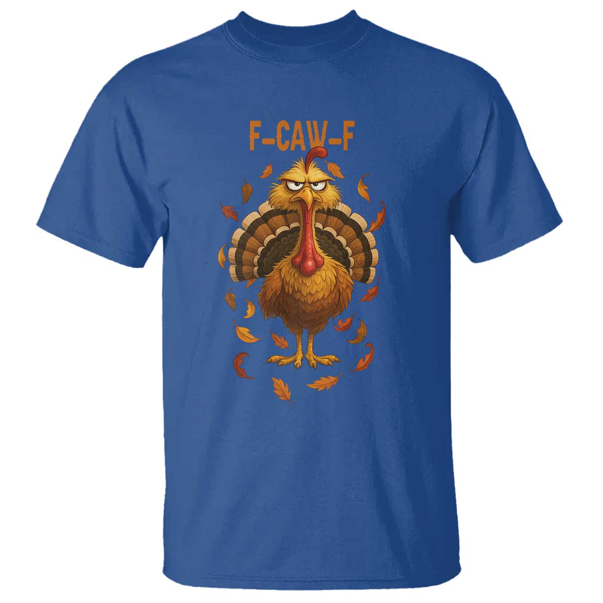 Funny F Caw F Turkey Meme Thanksgiving Graphic T Shirt Funny Fowl Mood Humor TS02 Royal Blue Print Your Wear
