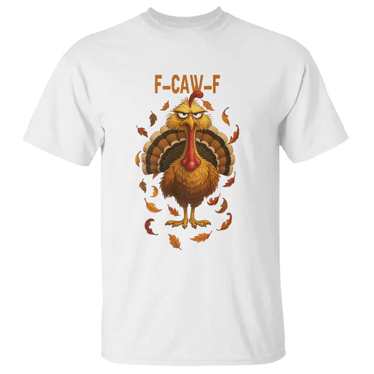 Funny F Caw F Turkey Meme Thanksgiving Graphic T Shirt Funny Fowl Mood Humor TS02 White Print Your Wear