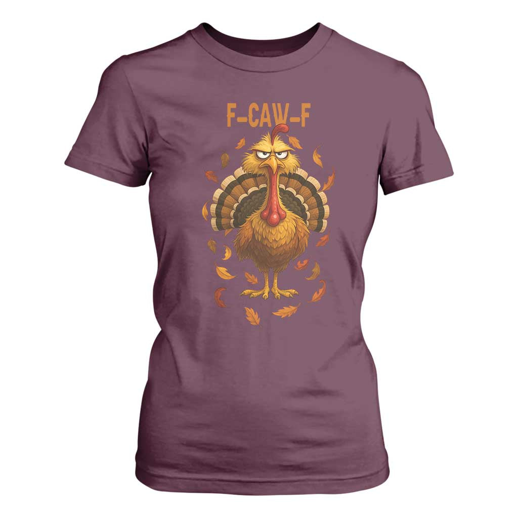 Funny F Caw F Turkey Meme Thanksgiving Graphic T Shirt For Women Funny Fowl Mood Humor TS02 Maroon Print Your Wear