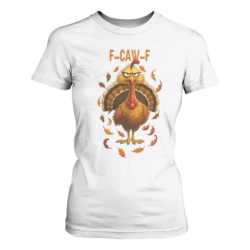 Funny F Caw F Turkey Meme Thanksgiving Graphic T Shirt For Women Funny Fowl Mood Humor TS02 White Print Your Wear