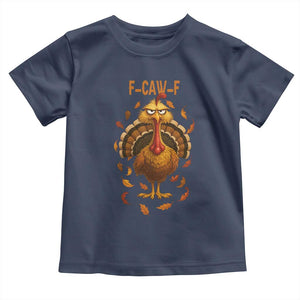 Funny F Caw F Turkey Meme Thanksgiving Graphic Toddler T Shirt Funny Fowl Mood Humor TS02 Navy Print Your Wear