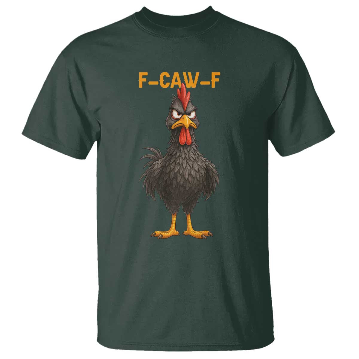 Funny F Caw F Grumpy Black Chicken T Shirt - Moody Bird Meme Sarcastic Animal Lovers Humor Tee TS02 Dark Forest Green Print Your Wear