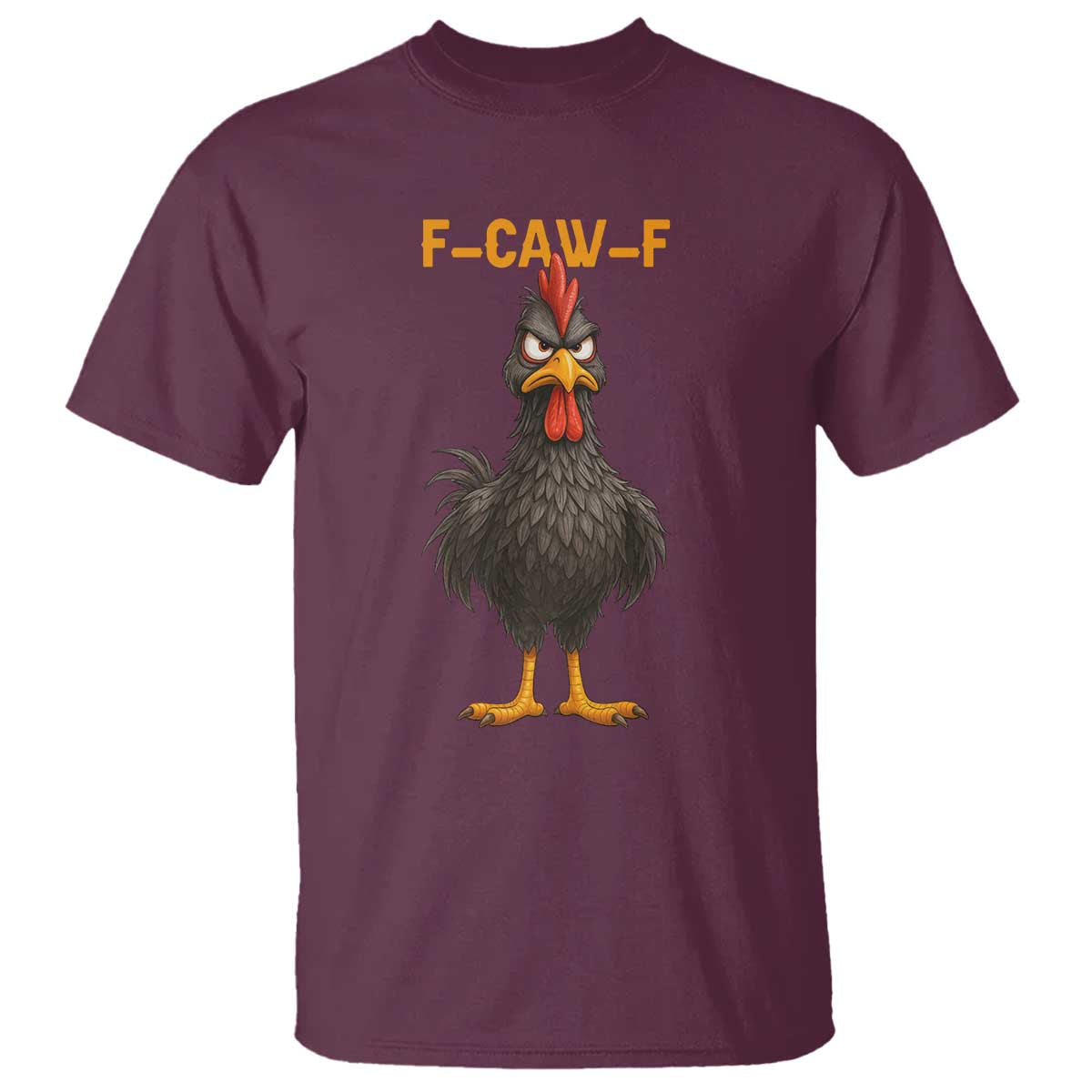 Funny F Caw F Grumpy Black Chicken T Shirt - Moody Bird Meme Sarcastic Animal Lovers Humor Tee TS02 Maroon Print Your Wear