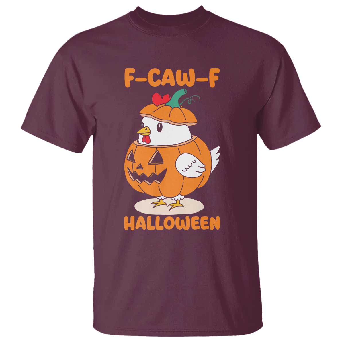 F Caw F Chicken Cute Halloween Costume T Shirt Funny Jack O LAttern Poultry Meme Fall Vibes TS02 Maroon Print Your Wear
