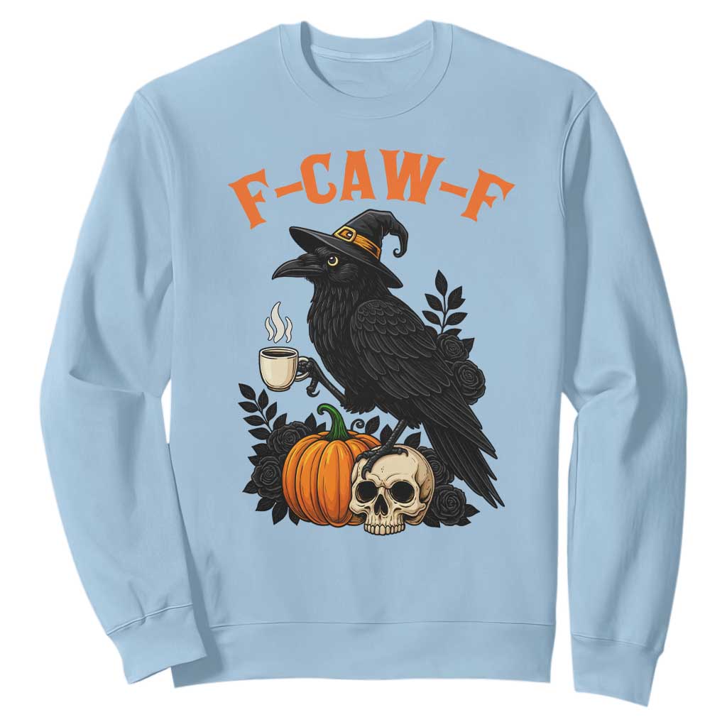 F Caw F Raven Witch Coffee Sweatshirt Funny Halloween Sarcastic Gothic Bird with Attitude TS02 Light Blue Print Your Wear