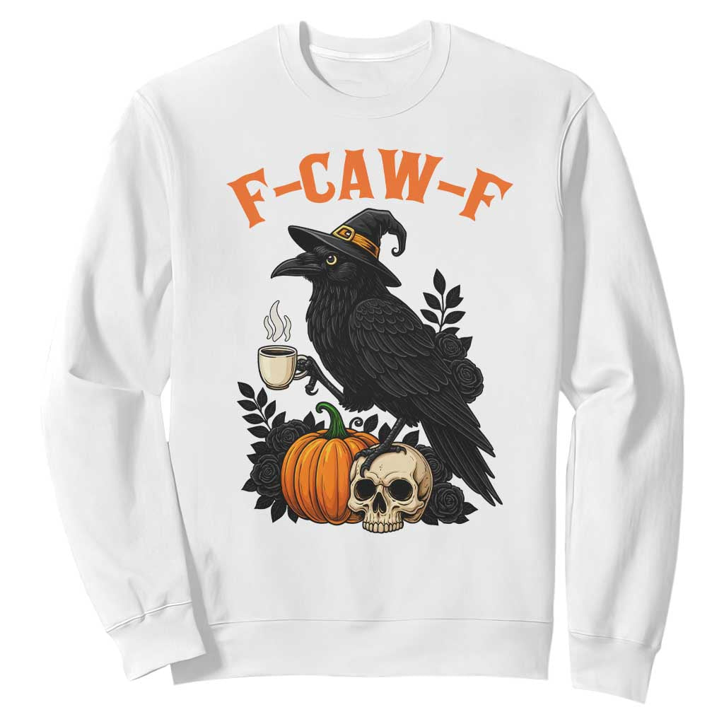 F Caw F Raven Witch Coffee Sweatshirt Funny Halloween Sarcastic Gothic Bird with Attitude TS02 White Print Your Wear