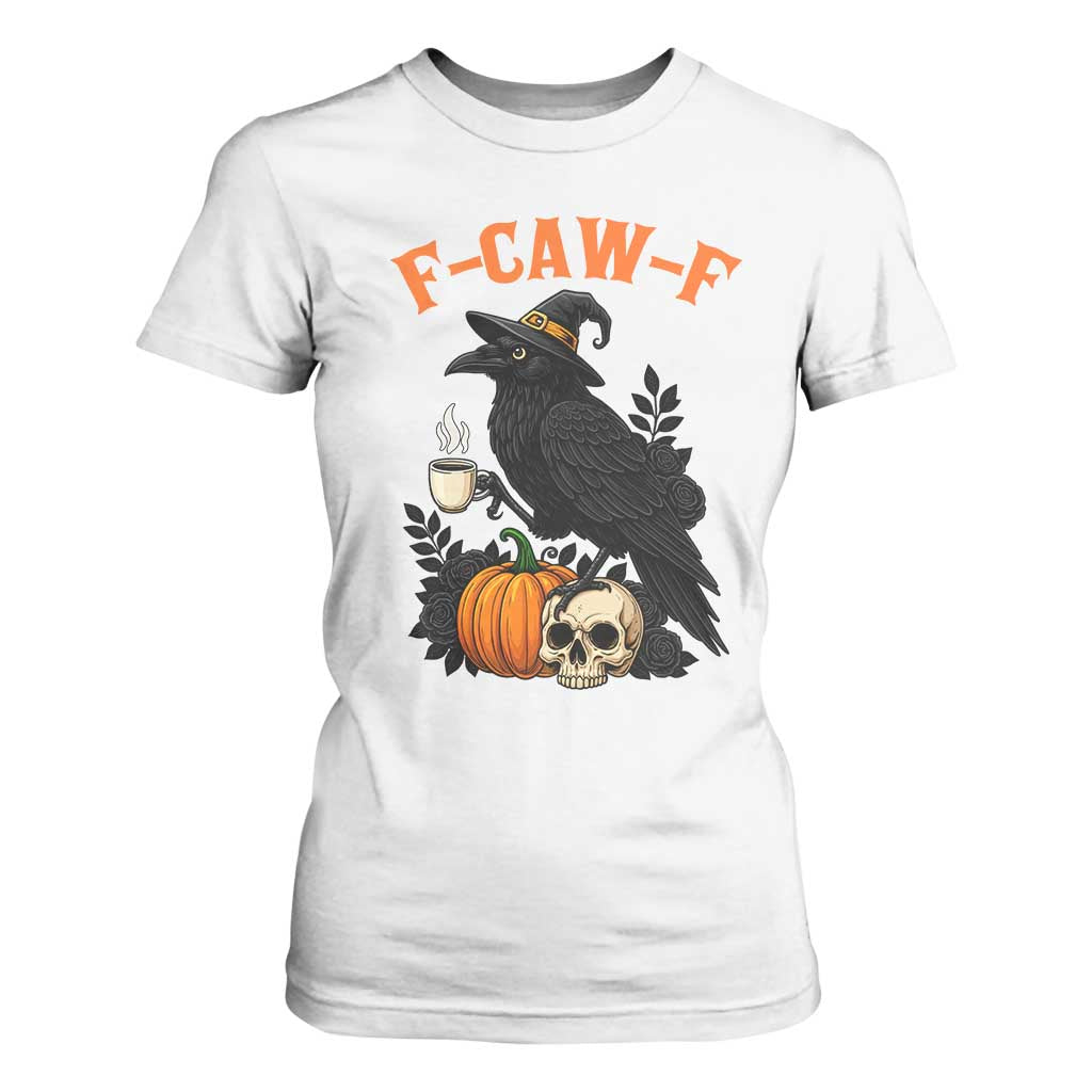 F Caw F Raven Witch Coffee T Shirt For Women Funny Halloween Sarcastic Gothic Bird with Attitude TS02 White Print Your Wear