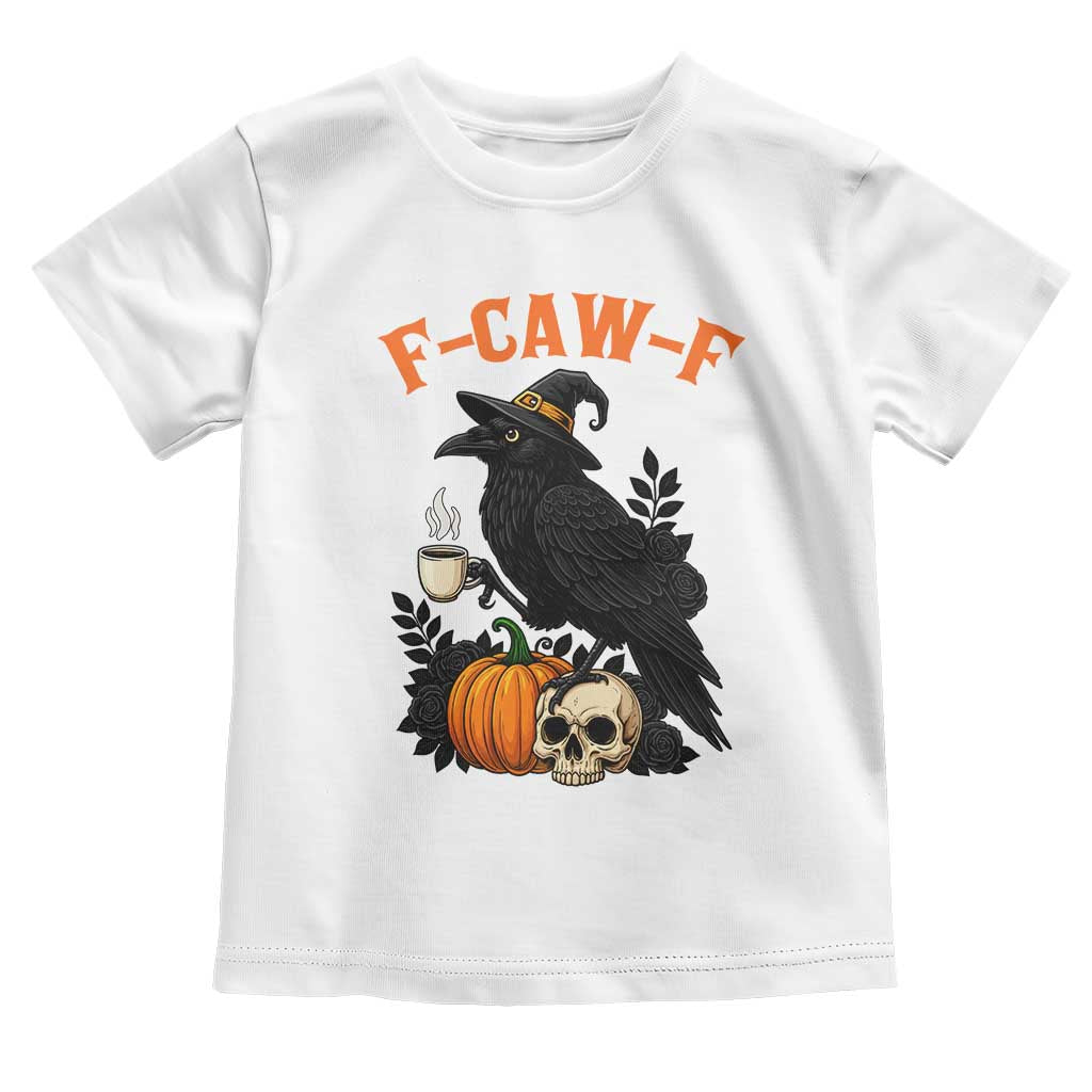 F Caw F Raven Witch Coffee Toddler T Shirt Funny Halloween Sarcastic Gothic Bird with Attitude TS02 White Print Your Wear