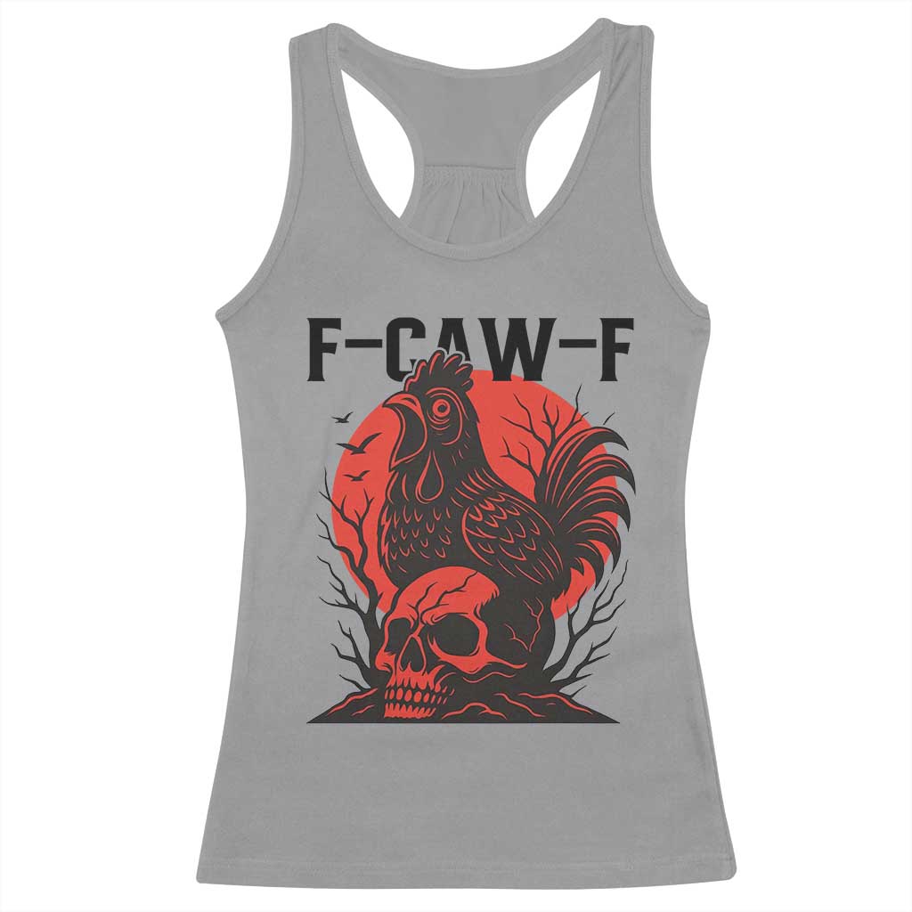 F Caw F Gothic Chicken Horror Racerback Tank Top Creepy Skull Rooster Halloween Dark Humor TS02 Sport Gray Print Your Wear