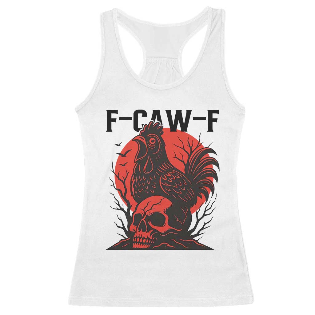 F Caw F Gothic Chicken Horror Racerback Tank Top Creepy Skull Rooster Halloween Dark Humor TS02 White Print Your Wear