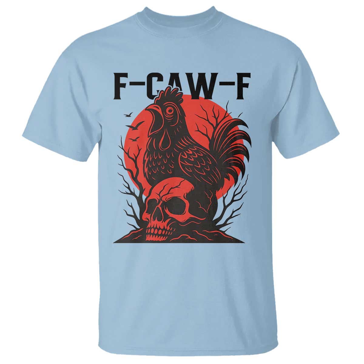 F Caw F Gothic Chicken Horror T Shirt Creepy Skull Rooster Halloween Dark Humor TS02 Light Blue Print Your Wear