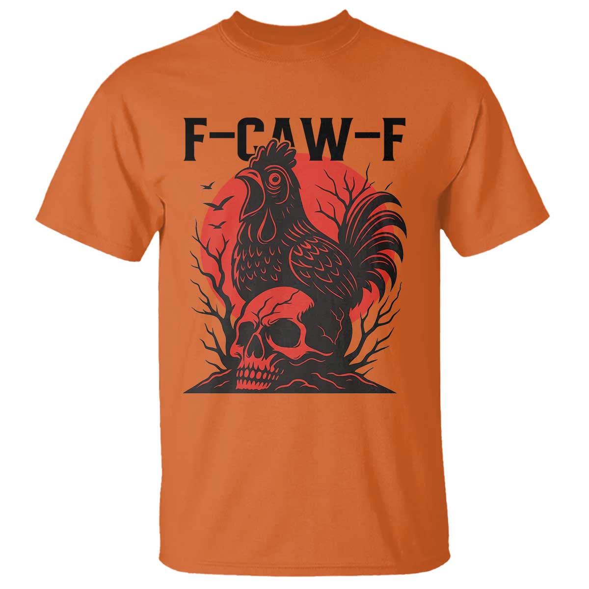 F Caw F Gothic Chicken Horror T Shirt Creepy Skull Rooster Halloween Dark Humor TS02 Orange Print Your Wear