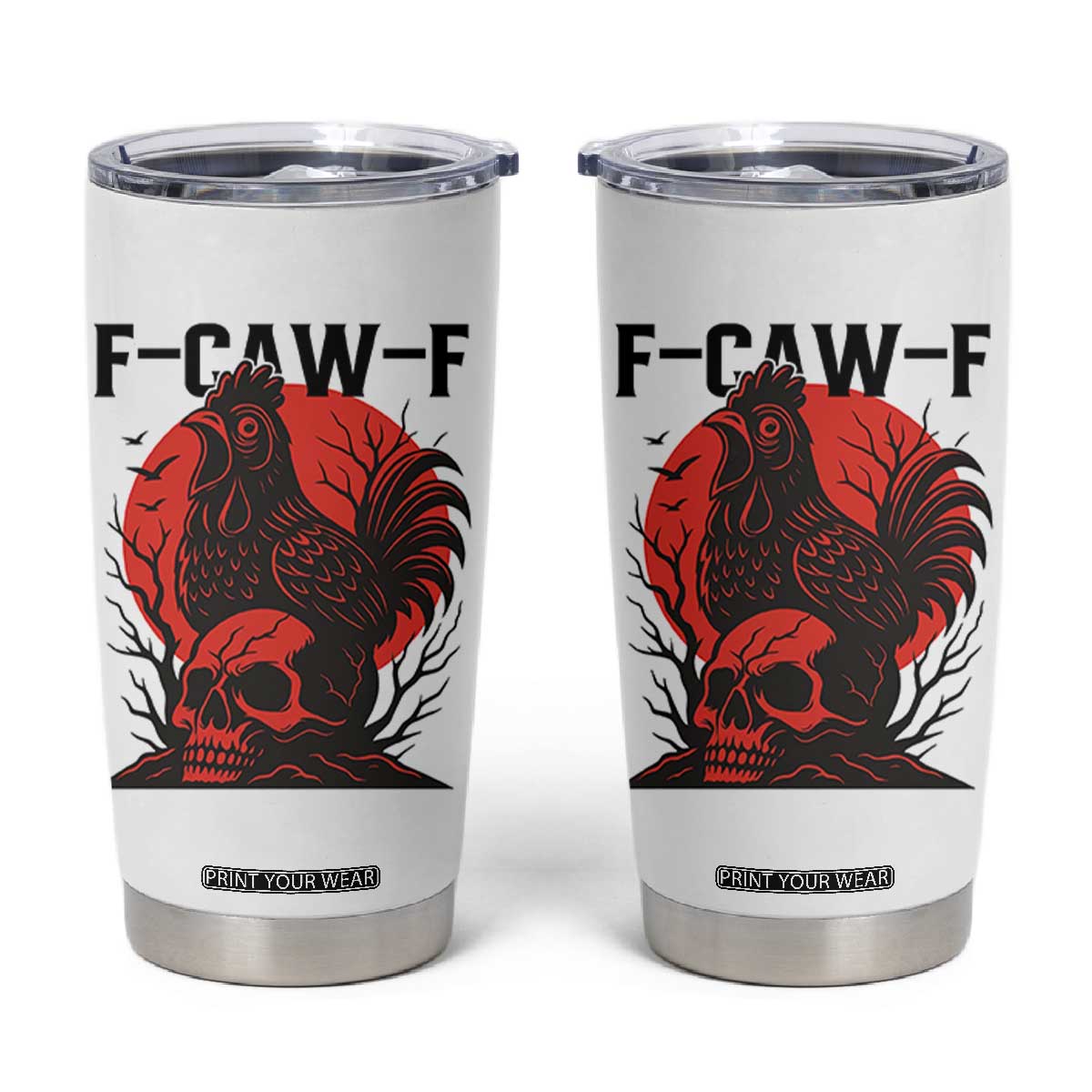 F Caw F Gothic Chicken Horror Tumbler Cup Creepy Skull Rooster Halloween Dark Humor TS02 White Print Your Wear