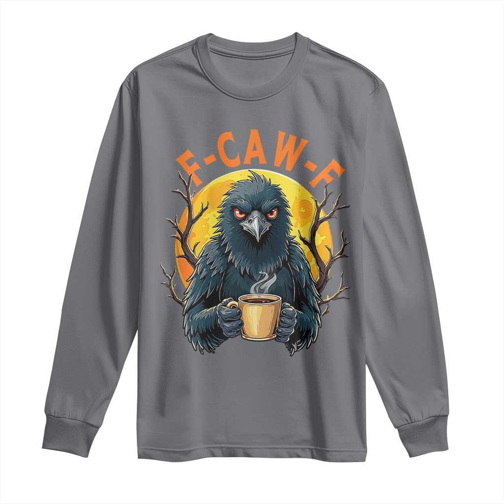 F Caw F Raven Coffee Long Sleeve Shirt Funny Halloween Sarcastic Gothic Bird with Attitude TS02 Charcoal Print Your Wear