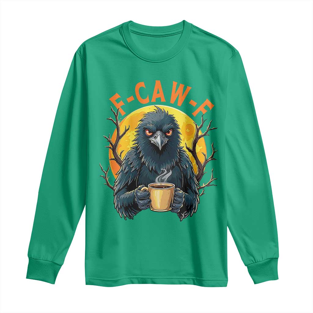 F Caw F Raven Coffee Long Sleeve Shirt Funny Halloween Sarcastic Gothic Bird with Attitude TS02 Irish Green Print Your Wear