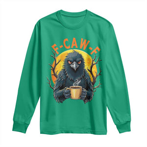F Caw F Raven Coffee Long Sleeve Shirt Funny Halloween Sarcastic Gothic Bird with Attitude TS02 Irish Green Print Your Wear