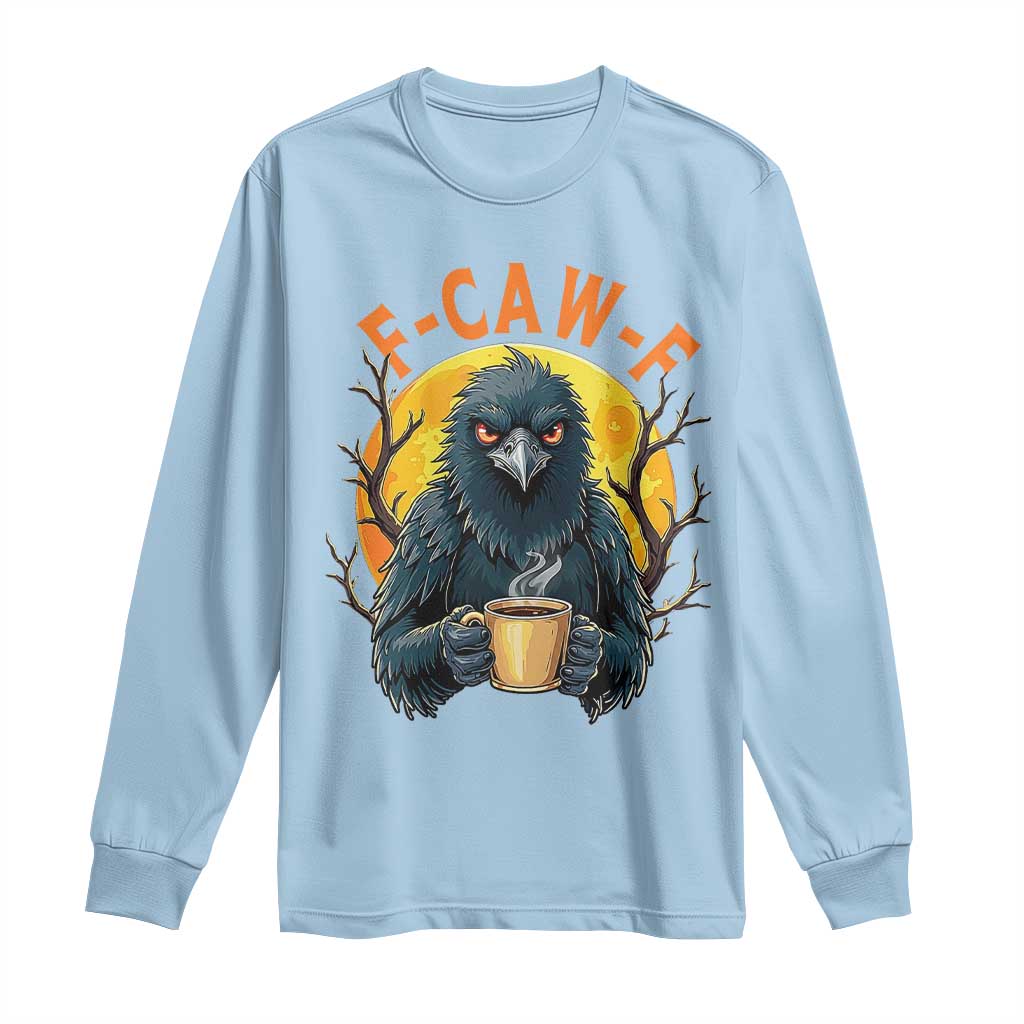 F Caw F Raven Coffee Long Sleeve Shirt Funny Halloween Sarcastic Gothic Bird with Attitude TS02 Light Blue Print Your Wear