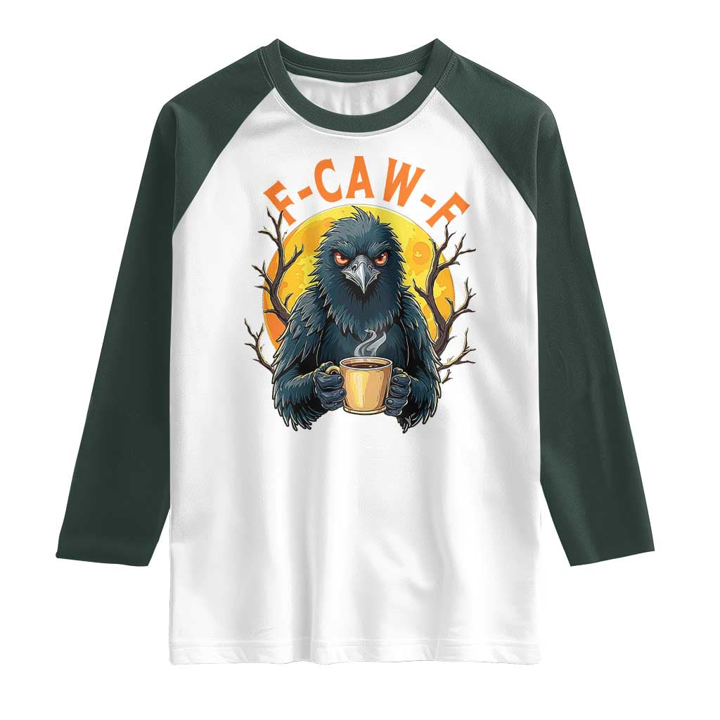 F Caw F Raven Coffee Raglan Shirt Funny Halloween Sarcastic Gothic Bird with Attitude TS02 White Dark Forest Green Print Your Wear