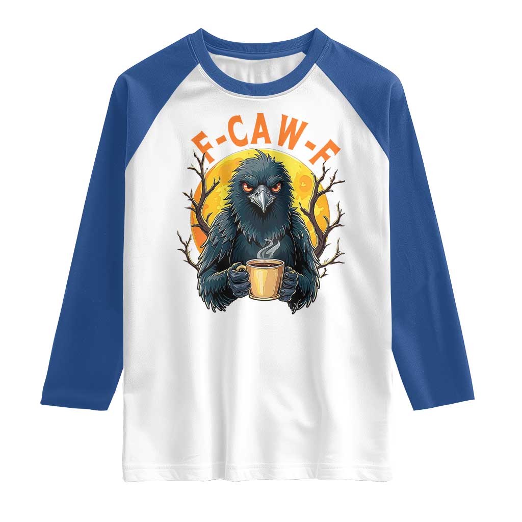F Caw F Raven Coffee Raglan Shirt Funny Halloween Sarcastic Gothic Bird with Attitude TS02 White Royal Print Your Wear