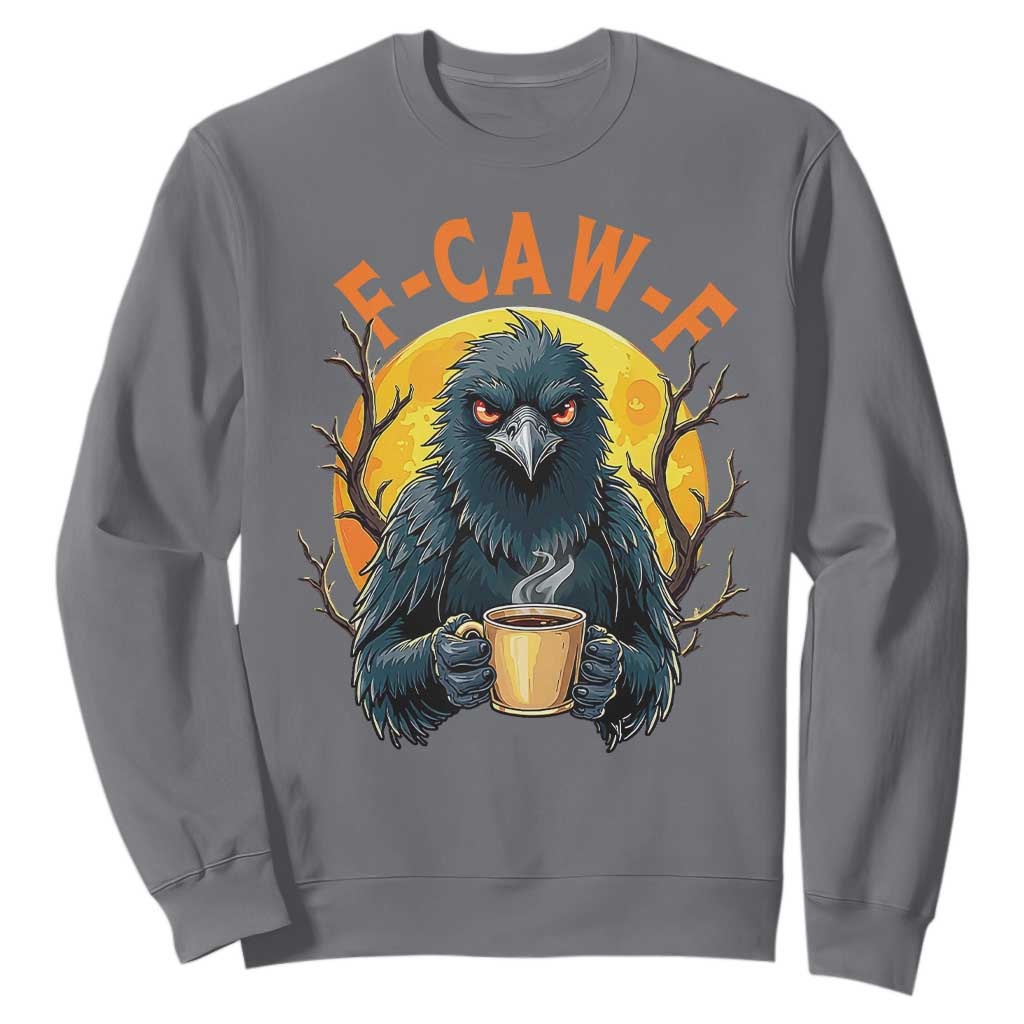 F Caw F Raven Coffee Sweatshirt Funny Halloween Sarcastic Gothic Bird with Attitude TS02 Charcoal Print Your Wear