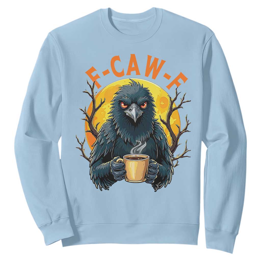 F Caw F Raven Coffee Sweatshirt Funny Halloween Sarcastic Gothic Bird with Attitude TS02 Light Blue Print Your Wear