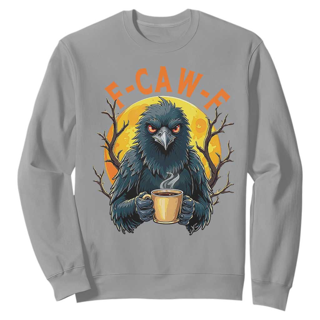 F Caw F Raven Coffee Sweatshirt Funny Halloween Sarcastic Gothic Bird with Attitude TS02 Sport Gray Print Your Wear
