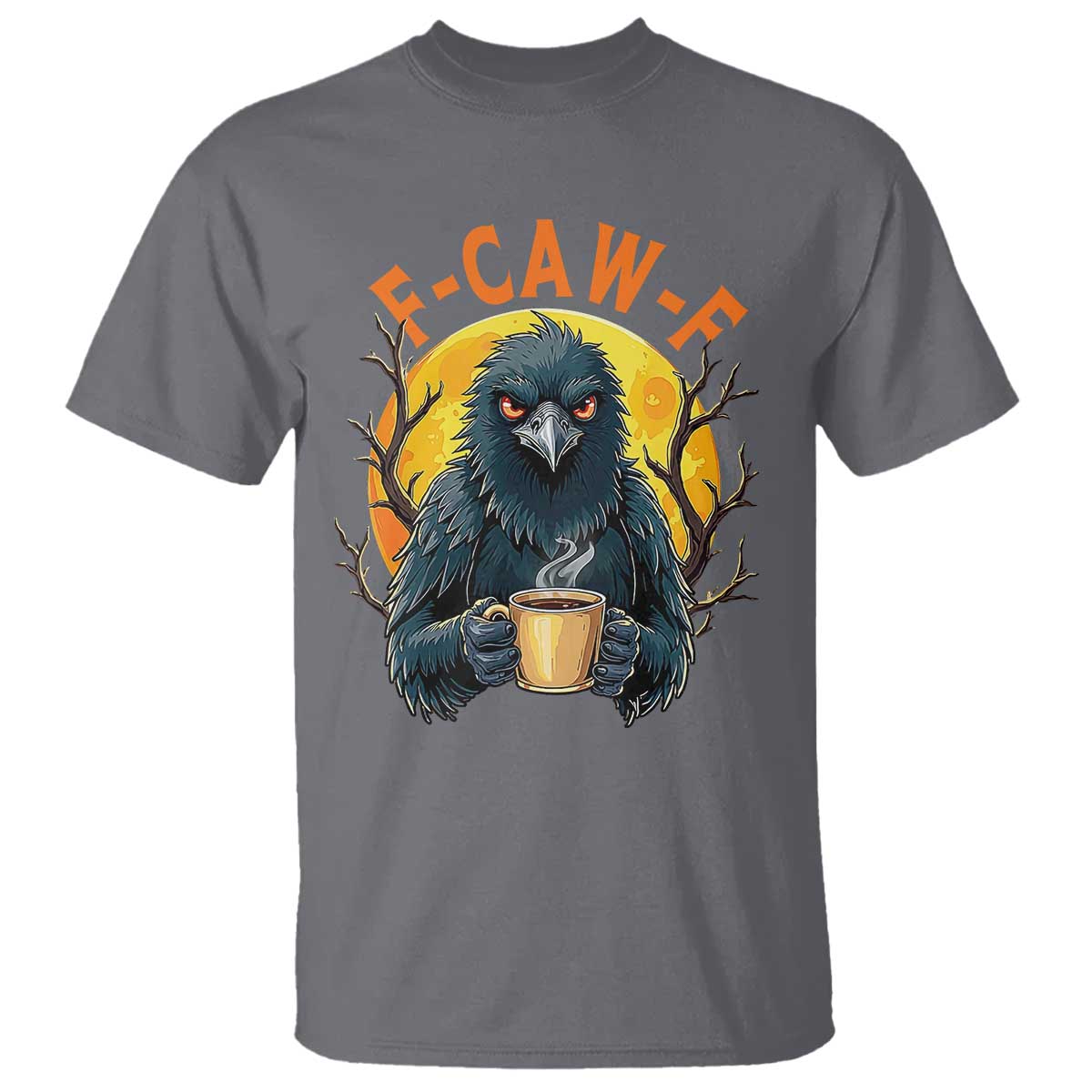 F Caw F Raven Coffee T Shirt Funny Halloween Sarcastic Gothic Bird with Attitude TS02 Charcoal Print Your Wear