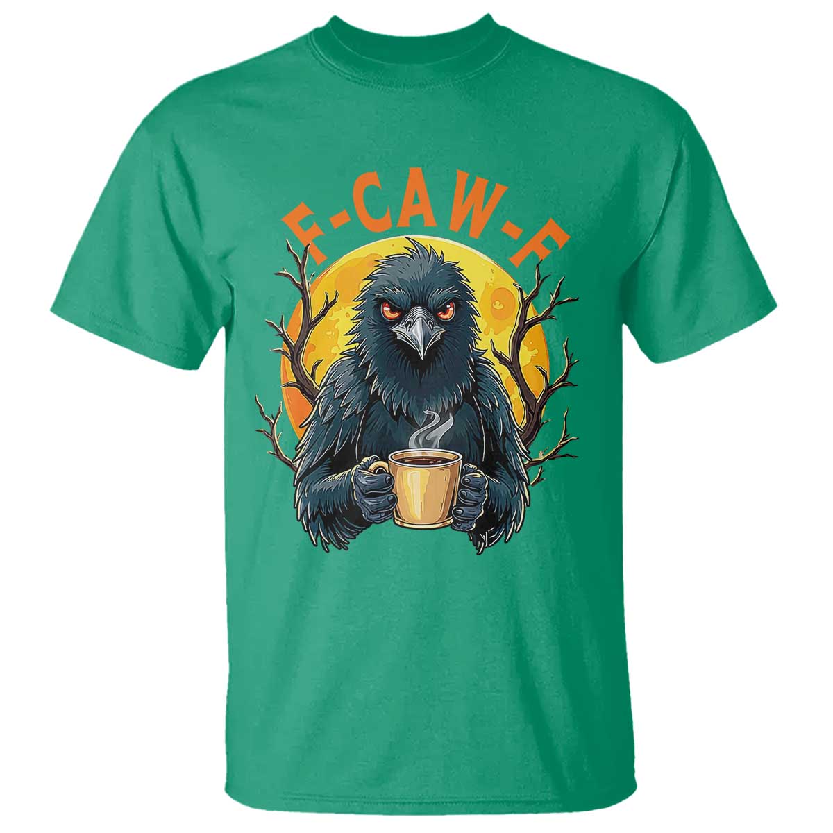 F Caw F Raven Coffee T Shirt Funny Halloween Sarcastic Gothic Bird with Attitude TS02 Irish Green Print Your Wear