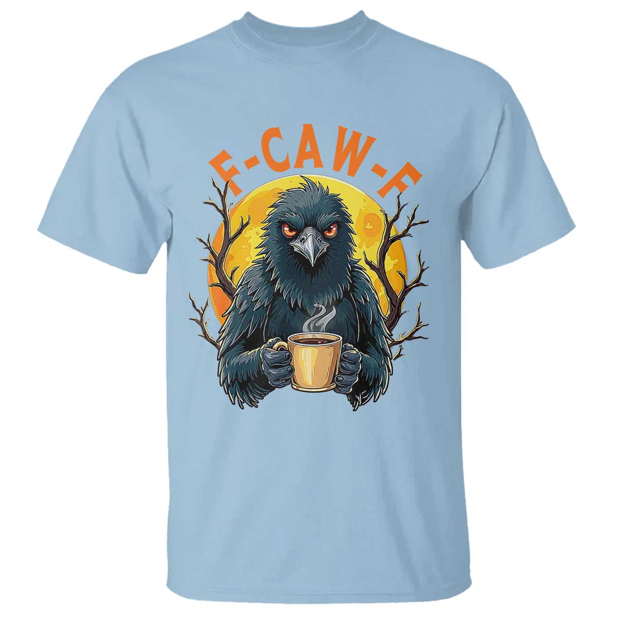 F Caw F Raven Coffee T Shirt Funny Halloween Sarcastic Gothic Bird with Attitude TS02 Light Blue Print Your Wear