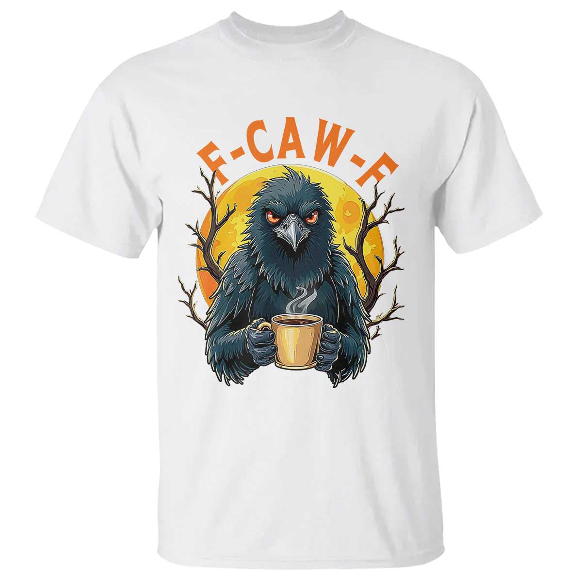 F Caw F Raven Coffee T Shirt Funny Halloween Sarcastic Gothic Bird with Attitude TS02 White Print Your Wear