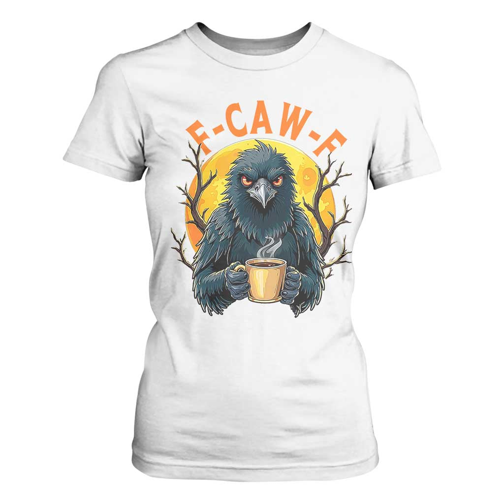 F Caw F Raven Coffee T Shirt For Women Funny Halloween Sarcastic Gothic Bird with Attitude TS02 White Print Your Wear