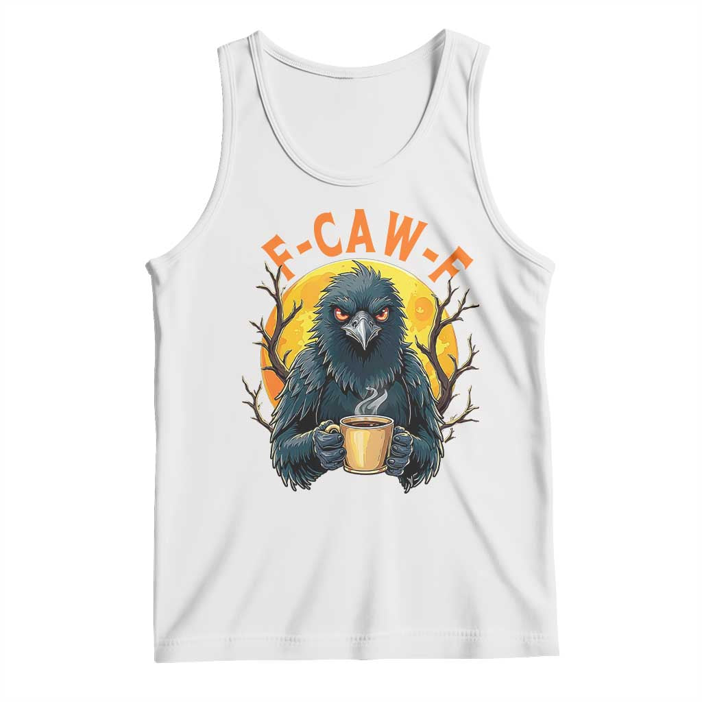 F Caw F Raven Coffee Tank Top Funny Halloween Sarcastic Gothic Bird with Attitude TS02 White Print Your Wear
