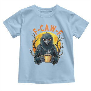 F Caw F Raven Coffee Toddler T Shirt Funny Halloween Sarcastic Gothic Bird with Attitude TS02 Light Blue Print Your Wear