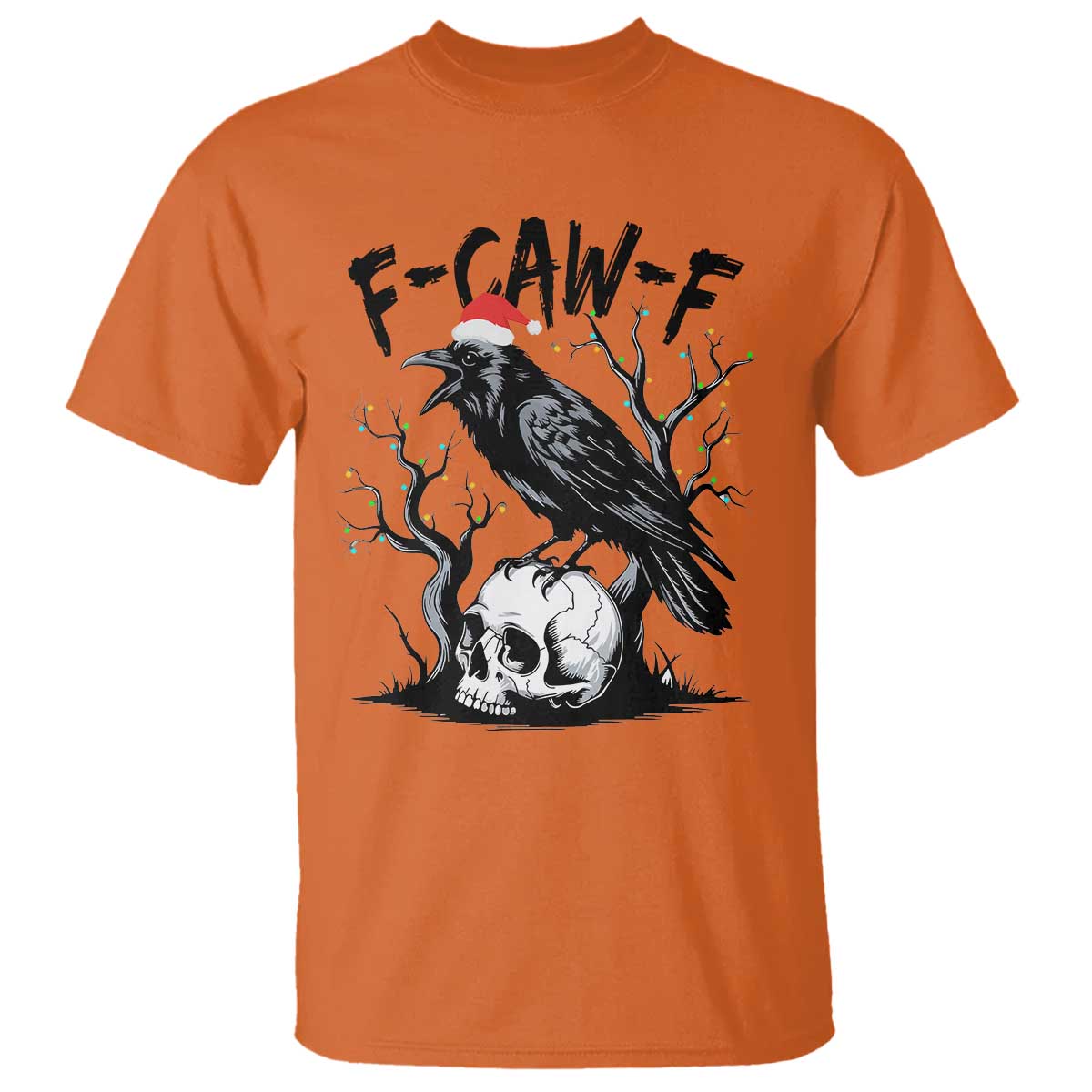 F Caw F Gothic Christmas Raven T Shirt With Skull Funny Dark Holiday Humor Spooky Season TS02 Orange Print Your Wear