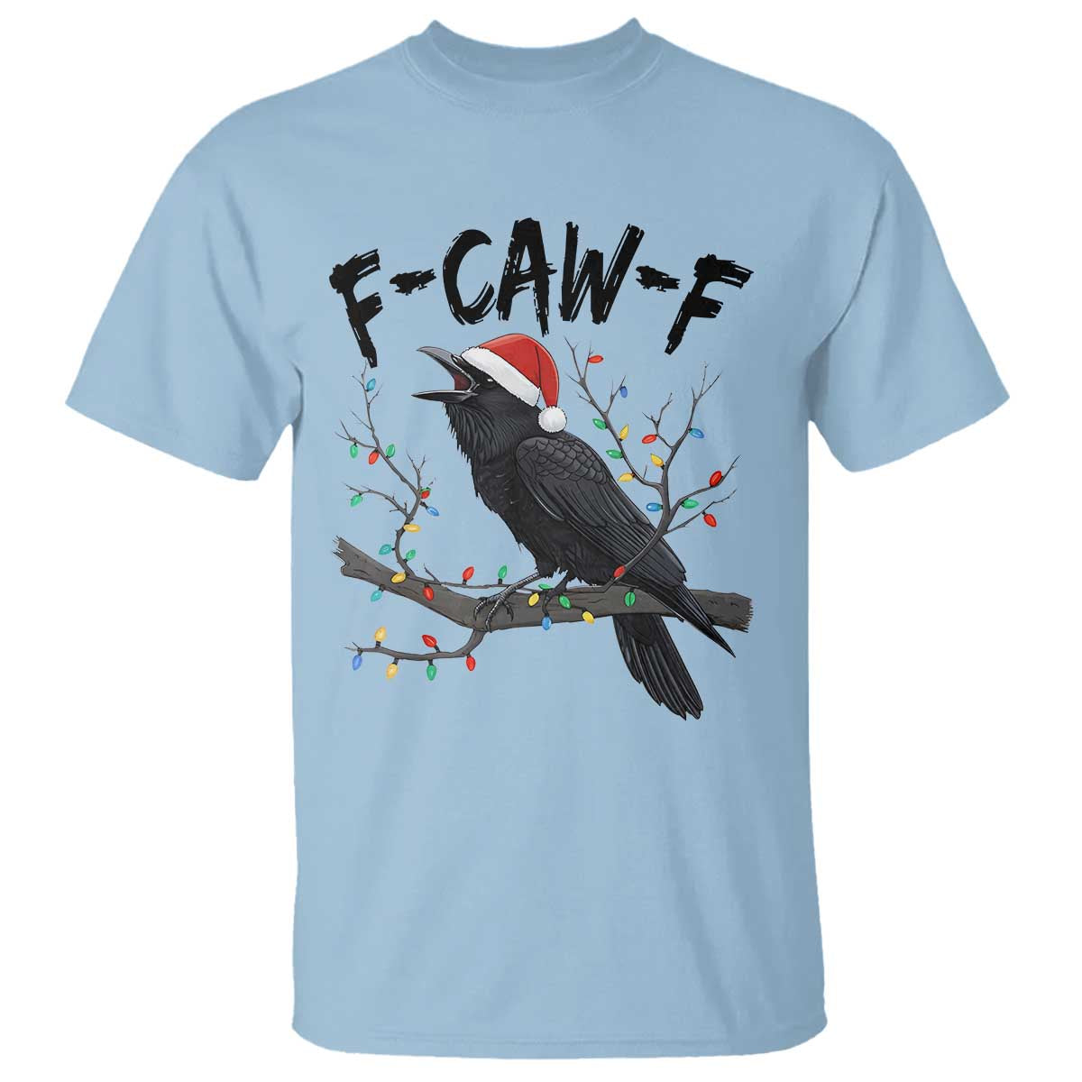 F Caw F Raven Christmas T Shirt Funny Dark Holiday Humor Spooky Season TS02 Light Blue Print Your Wear